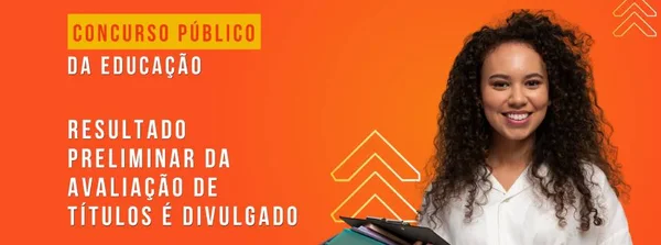 Concurso Público da Educação: Resultado Preliminar da Avaliação de Títulos é divulgado