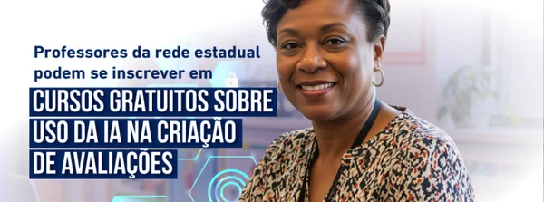 Professores da rede estadual podem se inscrever em cursos gratuitos sobre uso da IA na criação de avaliações